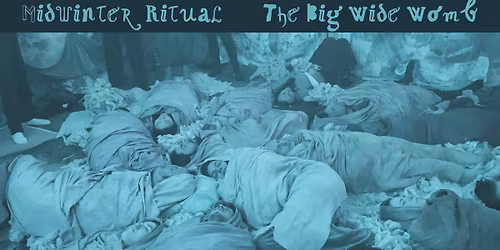 Midwinter Ritual: The Big Wide Womb