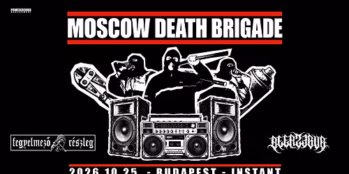MOSCOW DEATH BRIGADE (RUS) @ INSTANT + Beerzebub \/ Fegyelmez\u0151 R\u00e9szleg