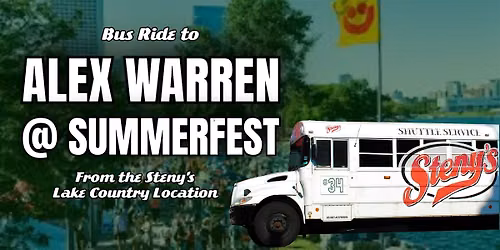 7\/3 | Steny's Lake Country Shuttle to Alex Warren @ Summerfest