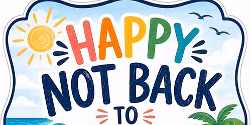Happy Not Back to School Day!