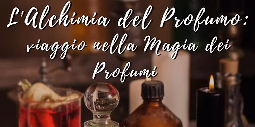Workshop: l'Alchimia del Profumo 