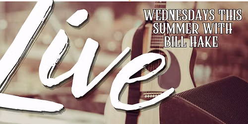 LIVE MUSIC WITH BILL HAKE!
