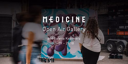 Medicine Open Air Gallery x Galeria Kazimierz