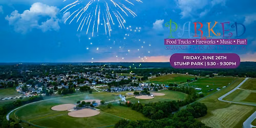 Parked- Food Trucks, Fireworks, Music, & Fun!