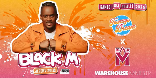 Teenage Dream invite BLACK M \u00e0 Nantes @Warehouse Nantes