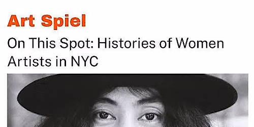On This Spot: The Collective Lives of Great New York City Women Artists