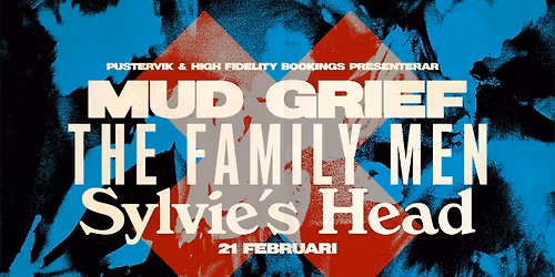 Mud Grief+The Family Men+Sylvie\u00b4s Head \u2022 Pustervik \u2022 21 feb