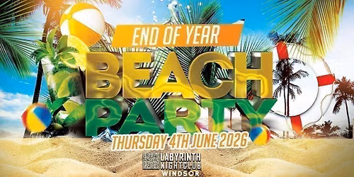 BEACH PARTY 2026  - End Of Year Special - @LABYRINTH Windsor