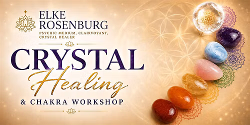 Crystal Healing & Chakra Workshop with Elke Rosenburg