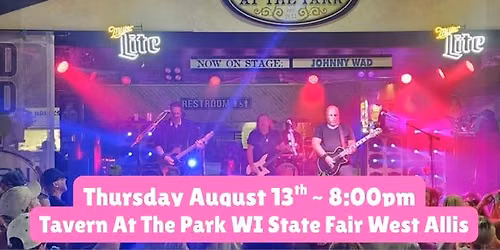 Johnny Wad @ Tavern At The Park - WI State Fair West Allis