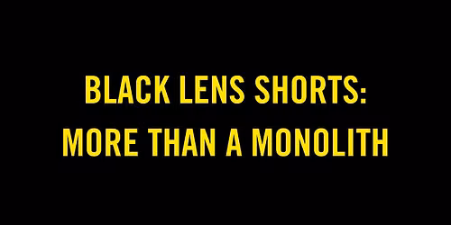 Black Lens Shorts: More Than a Monolith