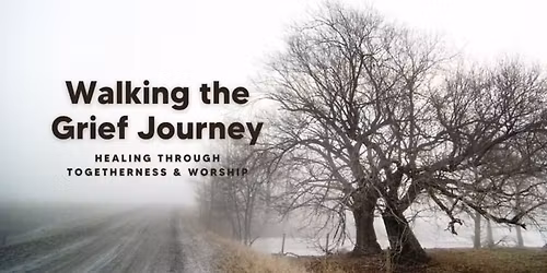 Walking the Grief Journey: 6 week Support Group
