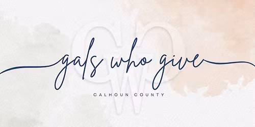 Gals Who Give Calhoun County - Q1 Impact Event