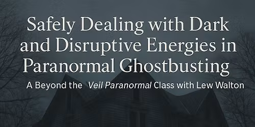 Safely Dealing with Dark and Disruptive Energies in Paranormal Ghostbusting
