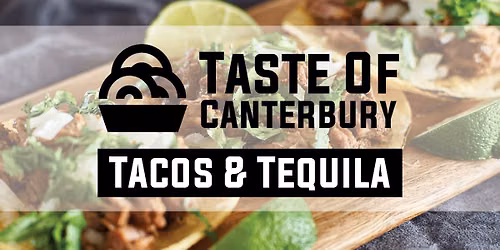 Taste of Canterbury: Tacos & Tequila