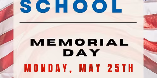 No school - MEMORIAL DAY