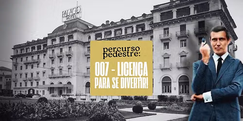 \ud83d\udce2 Percurso Pedestre: 007 \u2013 Licen\u00e7a Para Se Divertir! (9.\u00aa Edi\u00e7\u00e3o)