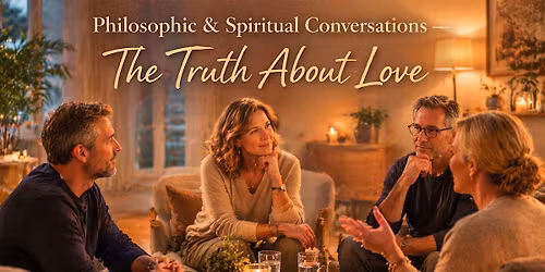 Philosophic & Spiritual Conversations: The Truth about Love