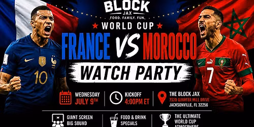 The Block Jax World Cup Watch Party: France vs Morocco