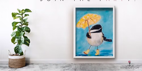 "Singing Chickadee" paint pARTy for ALL AGES -by Wine & Design