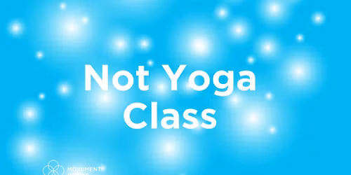 THU 9.00AM "Not Yoga" Class