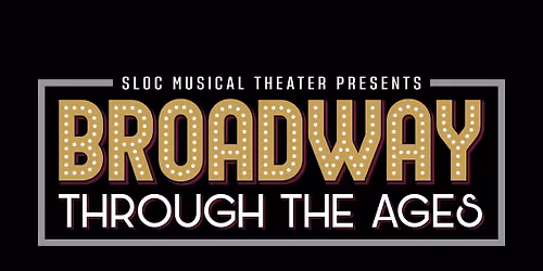 SLOC Musical Theater Presents: Broadway Through the Ages