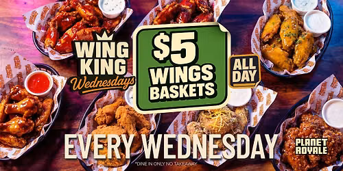 $5 WINGS BASKETS - Every Wednesday - Planet Royale
