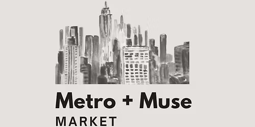 Metro + Muse Market- VENDORS WANTED