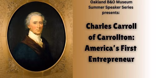 Oakland B&O Summer Speaker Series: Charles Carroll of Carrollton