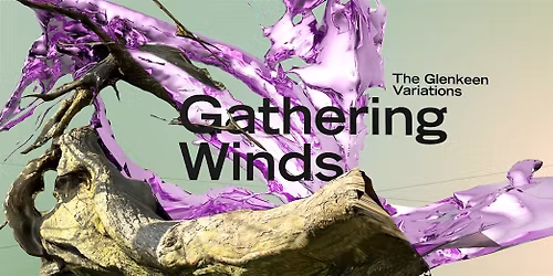 Exhibition Opening: The Glenkeen Variations - Gathering Winds