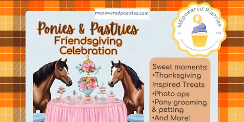 Ponies & Pastries: Friendsgiving Celebration