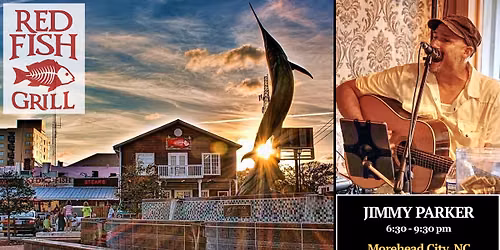 Live Music with Jimmy Parker at Red Fish Grill - Morehead City, NC