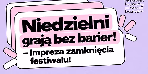 Niedzielni graj\u0105 bez barier! - Impreza zamkni\u0119cia festiwalu!