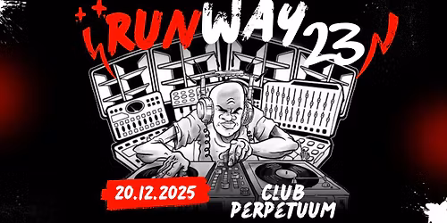 Runway 23 - club Perpetuum - 20.12.2025