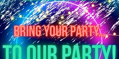 Bring your party- to OUR party!