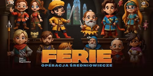 FERIE: OPERACJA \u015aREDNIOWIECZE - p\u00f3\u0142kolonie w DK Boguszowice