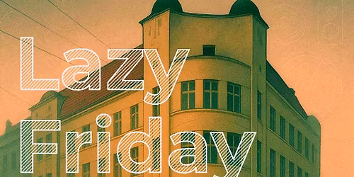 Lazy Friday w. Dr\u00e9a Yang & Virchill @ Urania Social Hub