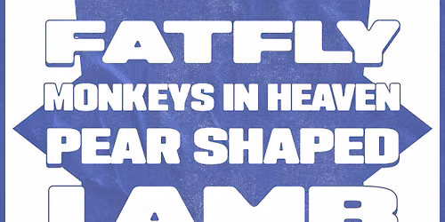 Fatfly, Monkeys in Heaven, Pear Shaped, Lamb