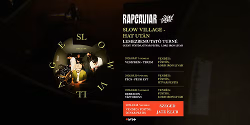 SLOW VILLAGE - HAT UT\u00c1N LEMEZBEMUTAT\u00d3 TURN\u00c9 - GUEST: F\u00dcST\u00d6S, \u00d3TVAR PESTIS, REPPSZAKK\u00d6R