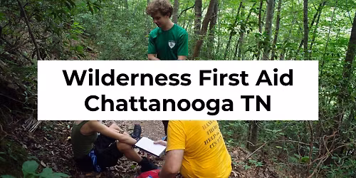 Wilderness First Aid - Chattanooga
