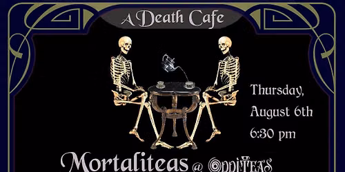 Mortalities at OddiTeas: A Death Cafe