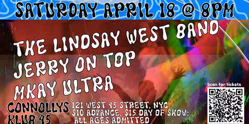 The Lindsay West Band\/Jerry On Top\/MKay Ultra! @ Connolly's Klub 45, Saturday April 18