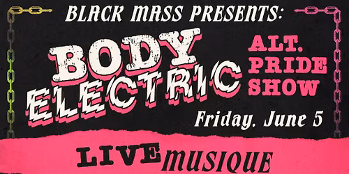 Black Mass presents BODY ELECTRIC: Alternative Pride Show