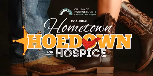 Chilliwack Hospice Society \u2014 13th Annual Hometown Hoedown for Hospice