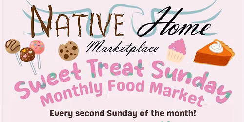 Sweet Treat Sunday Monthly Food Market @ Native Home Marketplace!