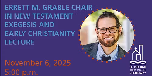 Errett M. Grable Chair in New Testament Exegesis and Early Christianity Lecture with Tucker Ferda