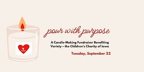 Pour with Purpose - Candle-Making Fundraiser Benefiting Variety \u2013 the Children's Charity of Iowa