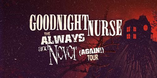 Goodnight Nurse - The Always and Never (AGAIN!) Tour - Auckland