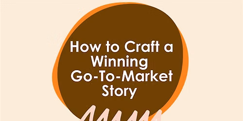 How to Craft a Winning Go-To-Market Story