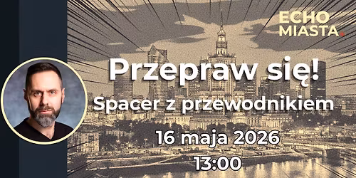 Przepraw si\u0119! - historia Warszawskich most\u00f3w - spacer z przewodnikiem